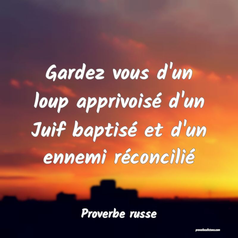  Gardez vous d'un loup apprivoisé d'un Juif baptisé et d'un ennemi réconcilié