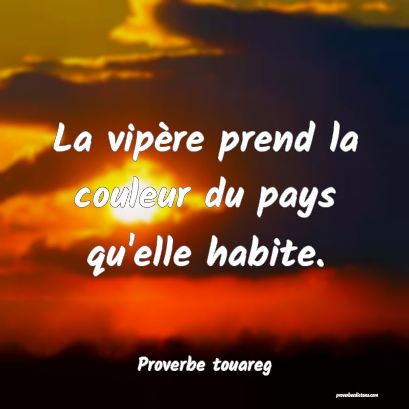 La vipère prend la couleur du pays qu'elle habite.