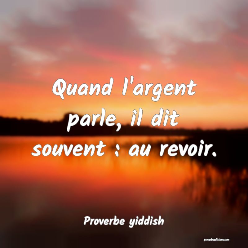 Quand l'argent parle, il dit souvent : au revoir.