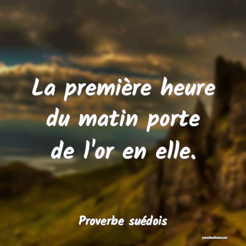 La première heure du matin porte de l'or en elle.