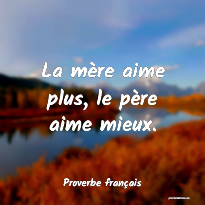 La mère aime plus, le père aime mieux.