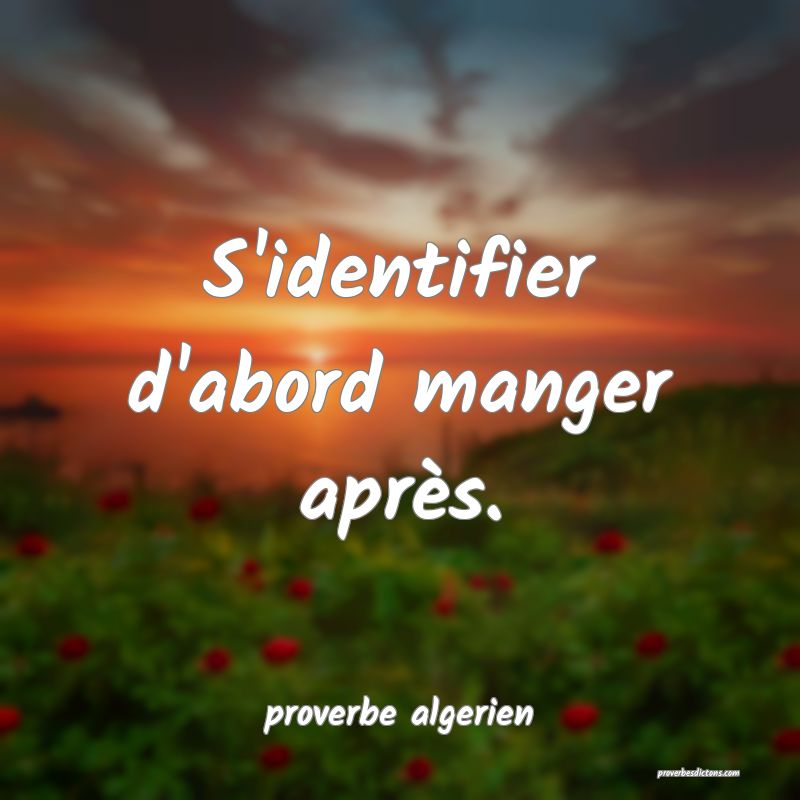 S'identifier d'abord manger après.