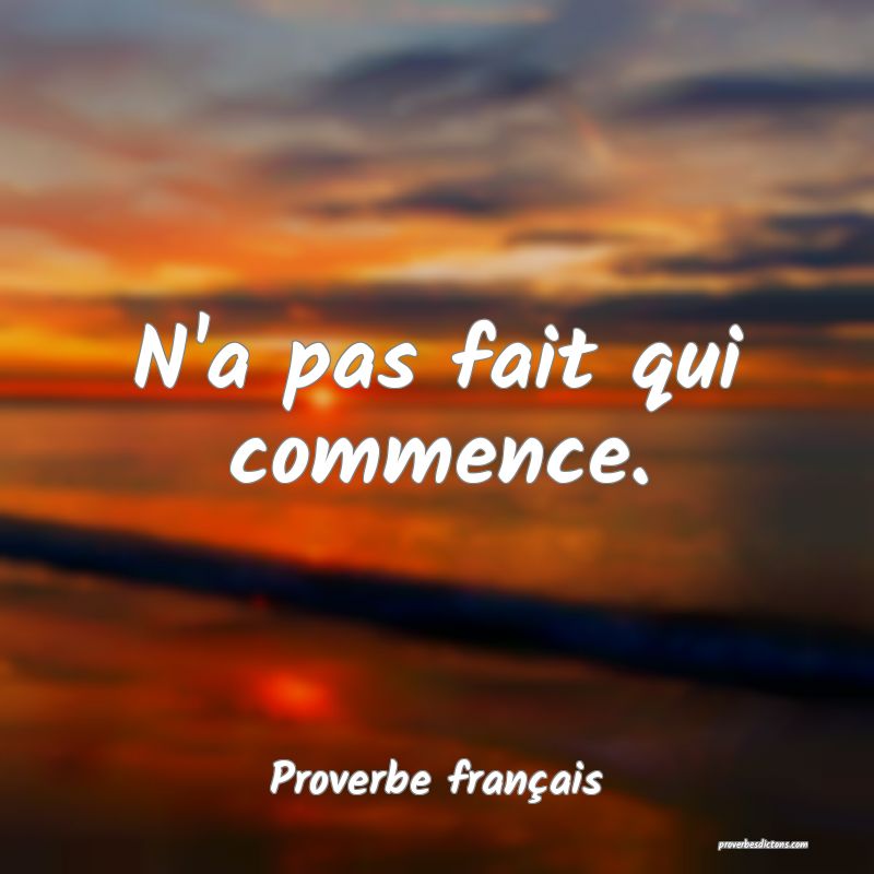 N'a pas fait qui commence.