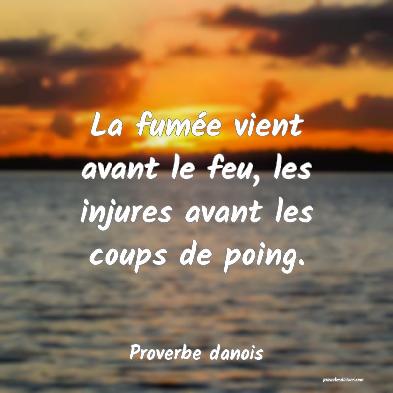 La fumée vient avant le feu, les injures avant les coups de poing.