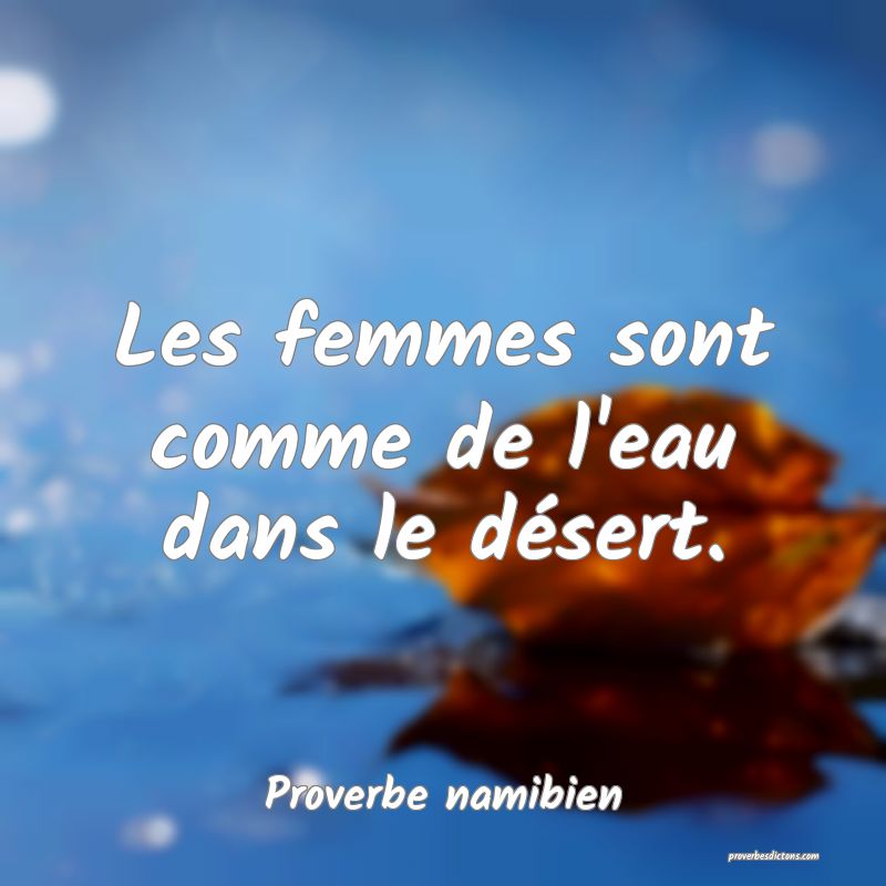 Les femmes sont comme de l'eau dans le désert.