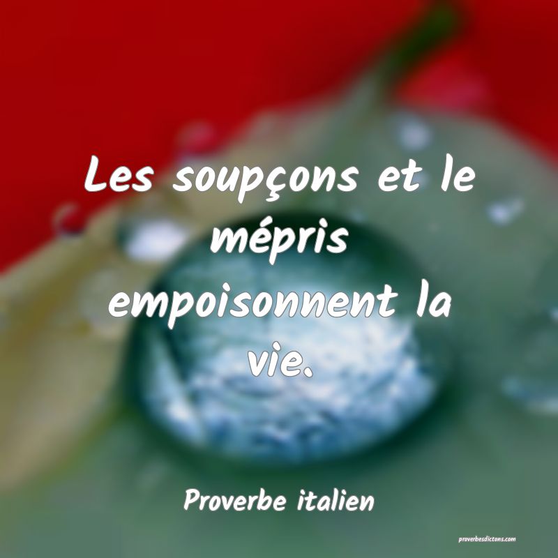 Les soupçons et le mépris empoisonnent la vie.