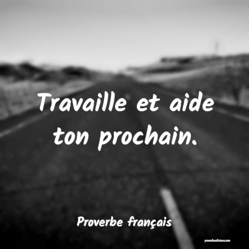 Travaille et aide ton prochain.