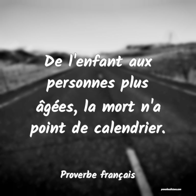 De l'enfant aux personnes plus âgées, la mort n'a point de calendrier.