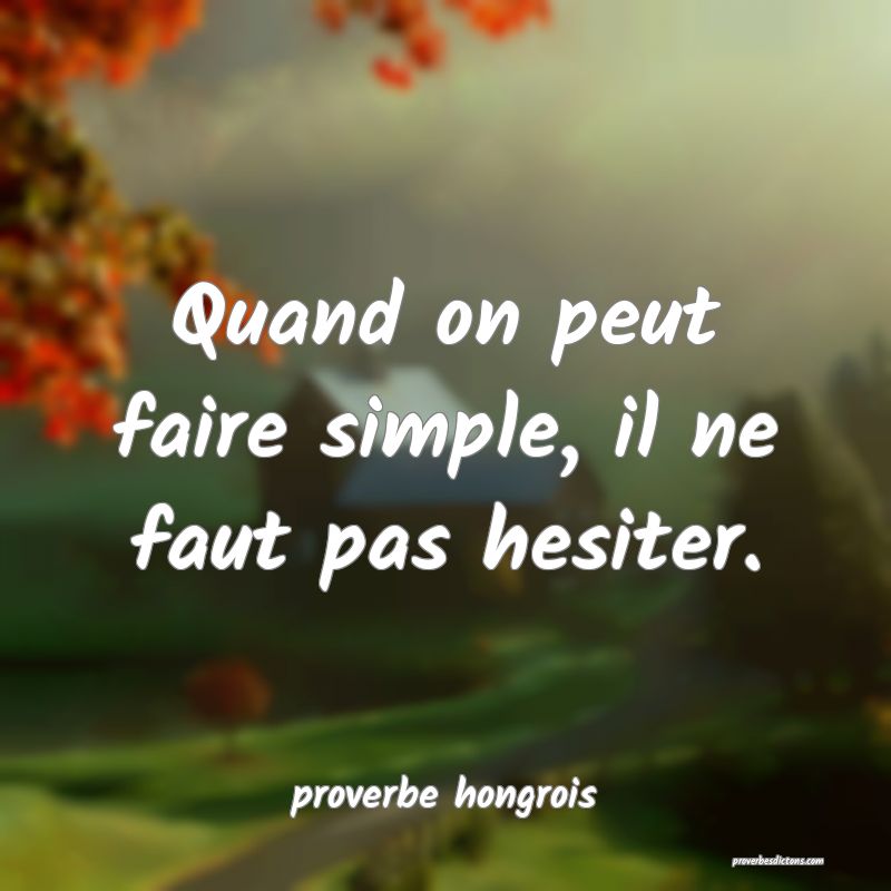  Quand on peut faire simple, il ne faut pas hesiter.