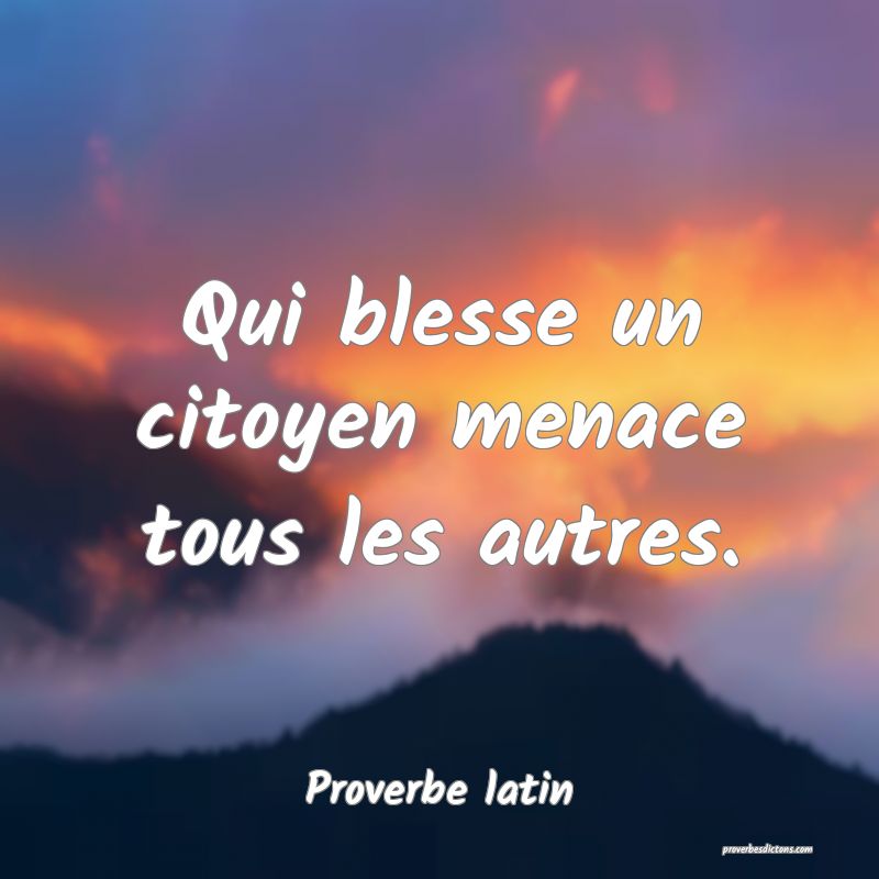 Qui blesse un citoyen menace tous les autres.