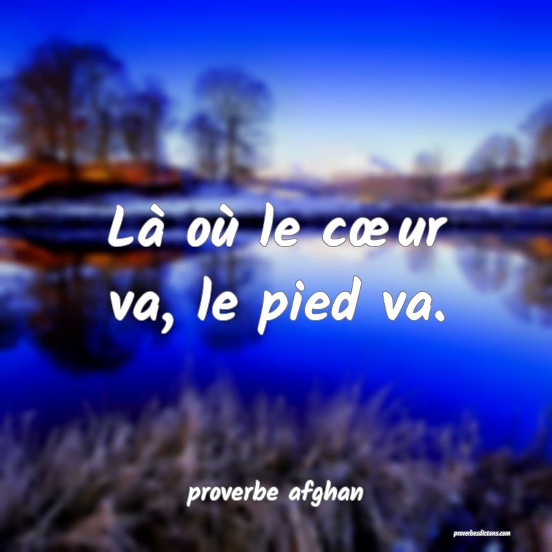 Là où le cœur va, le pied va.