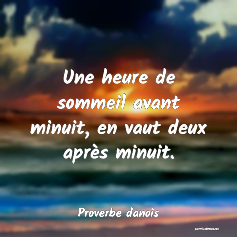 Une heure de sommeil avant minuit, en vaut deux après minuit.
