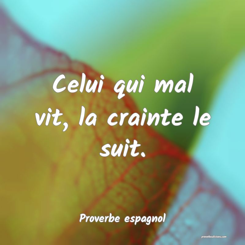 Celui qui mal vit, la crainte le suit.