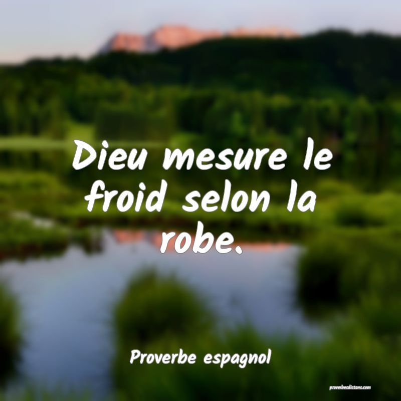 Dieu mesure le froid selon la robe.