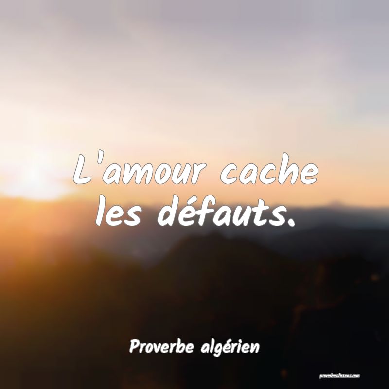 L'amour cache les défauts.