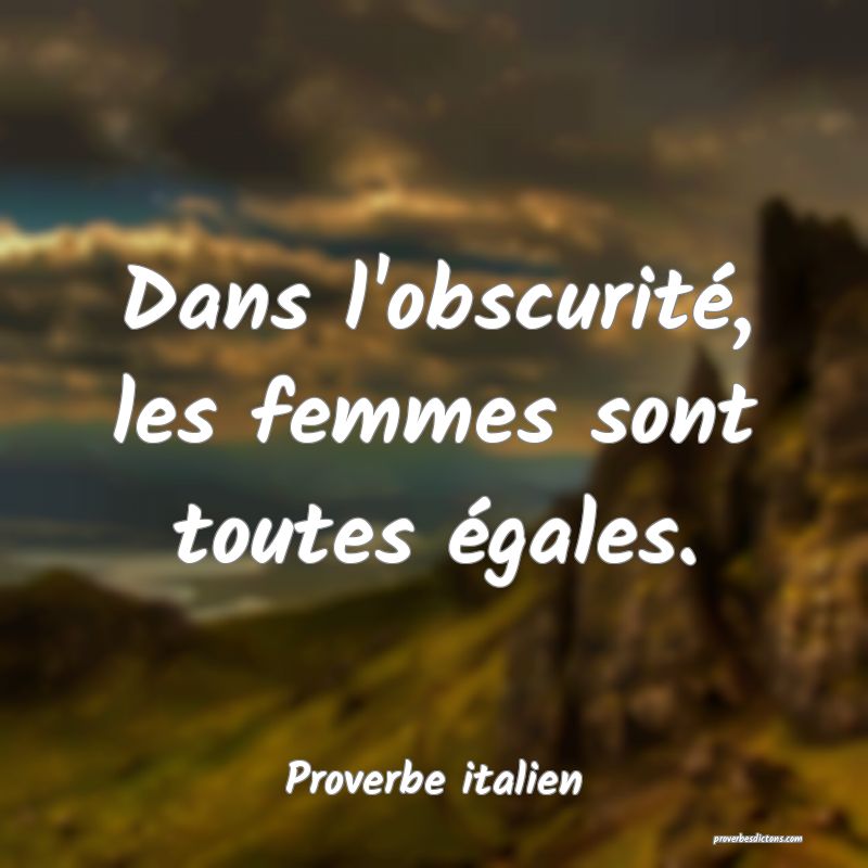Dans l'obscurité, les femmes sont toutes égales.