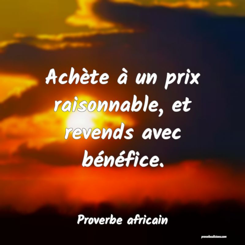 Achète à un prix raisonnable, et revends avec bénéfice.