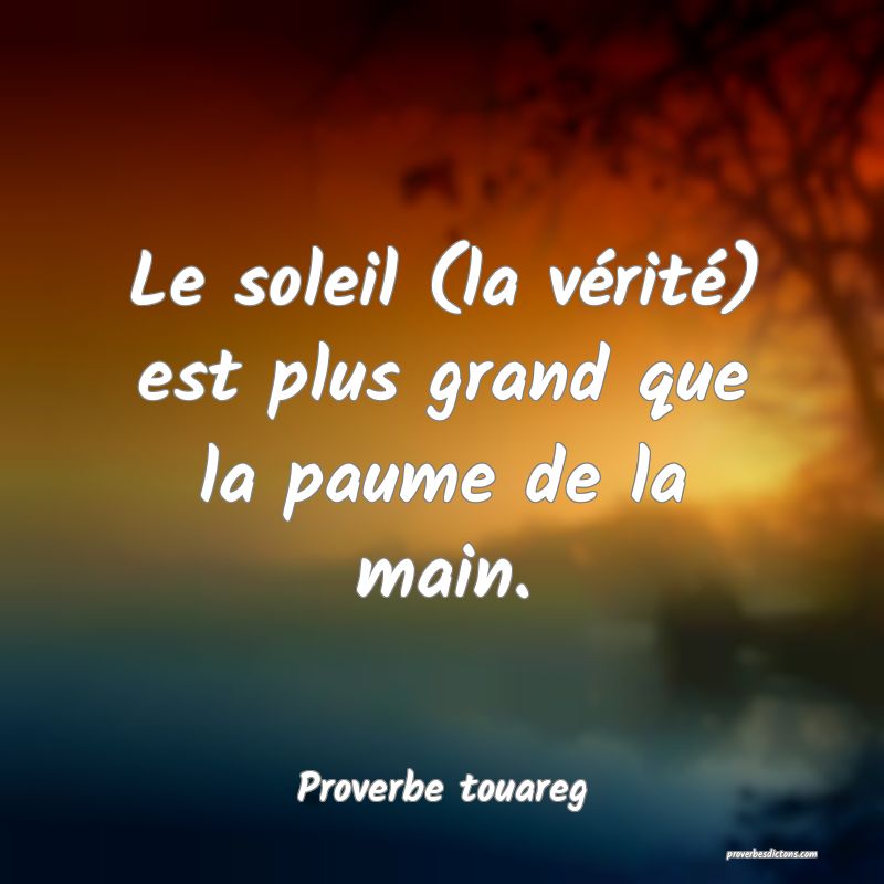 Le soleil (la vérité) est plus grand que la paume de la main.