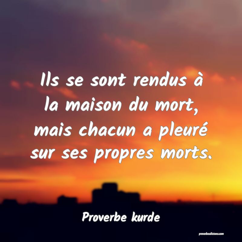 Ils se sont rendus à la maison du mort, mais chacun a pleuré sur ses propres morts.