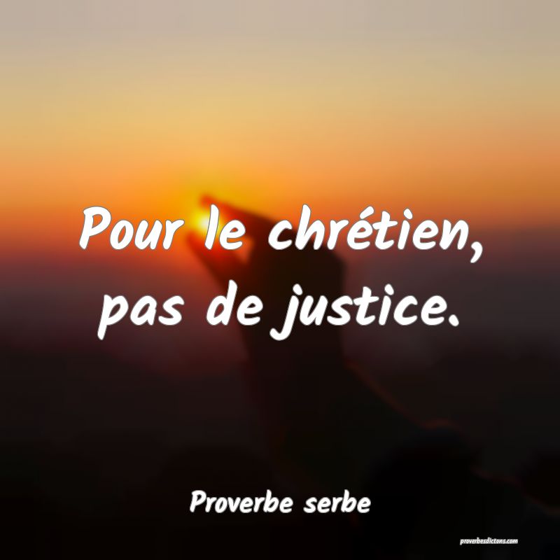 Pour le chrétien, pas de justice.