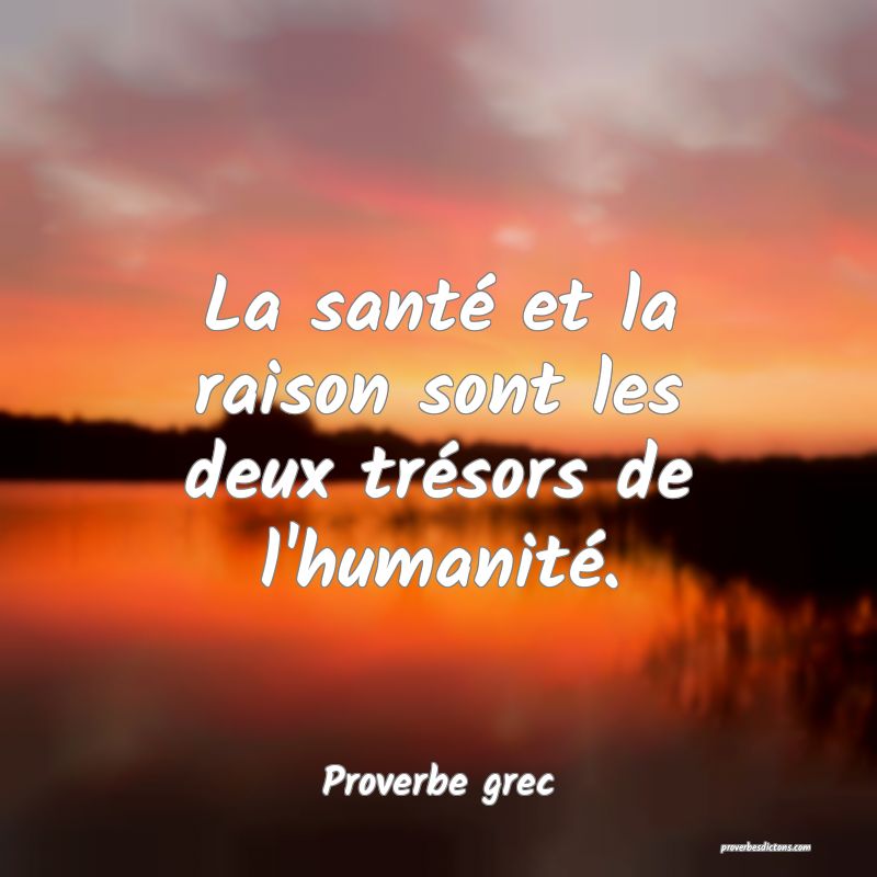 La santé et la raison sont les deux trésors de l'humanité.