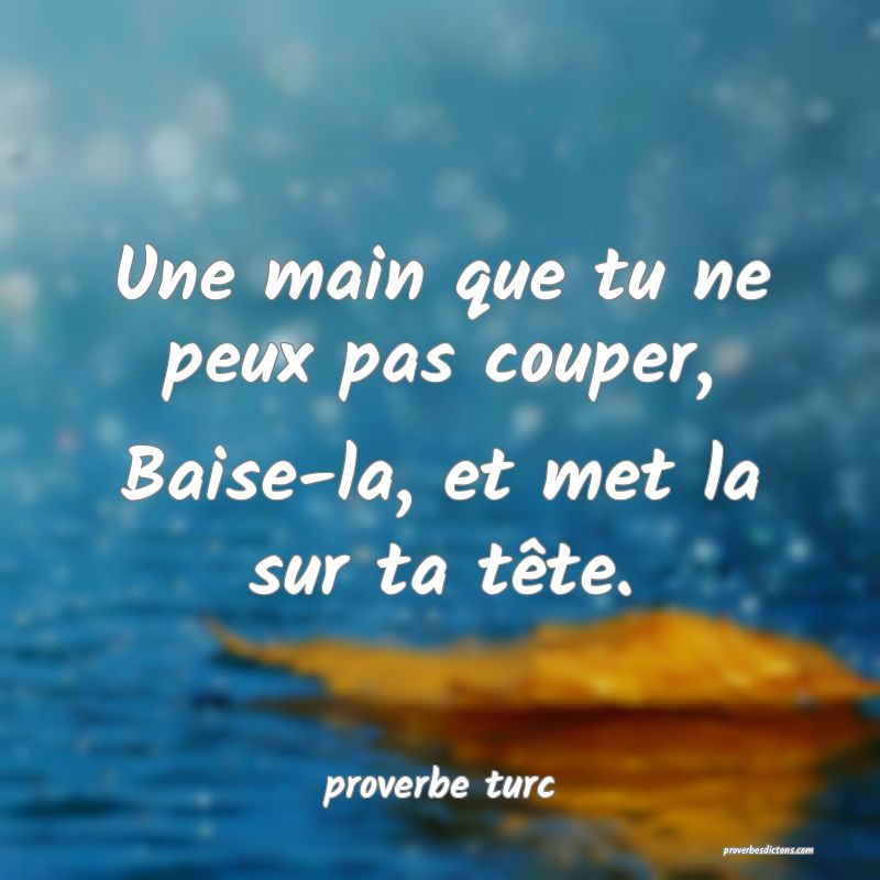  Une main que tu ne peux pas couper, Baise-la, et met la sur ta tête.