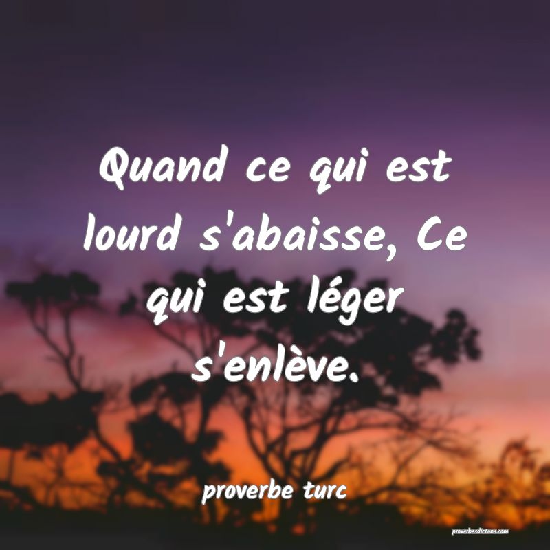  Quand ce qui est lourd s'abaisse, Ce qui est léger s'enlève.