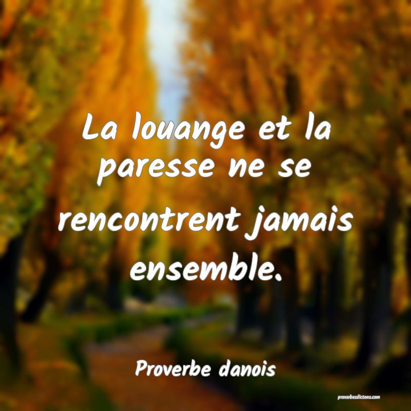 La louange et la paresse ne se rencontrent jamais ensemble.