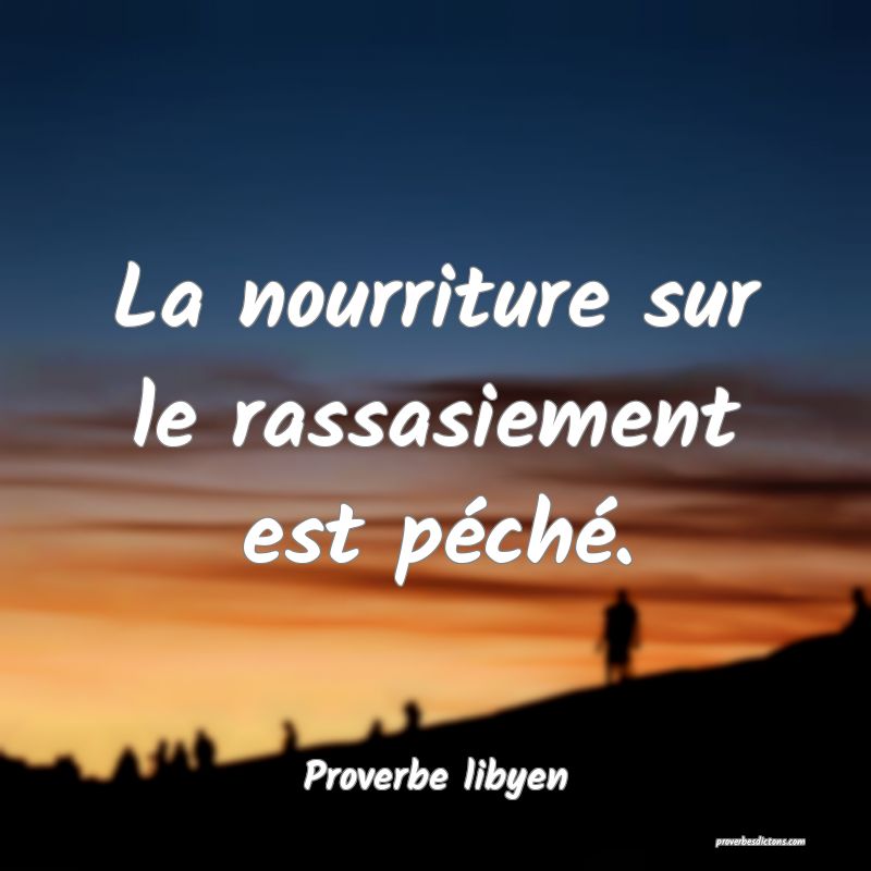 La nourriture sur le rassasiement est péché.
