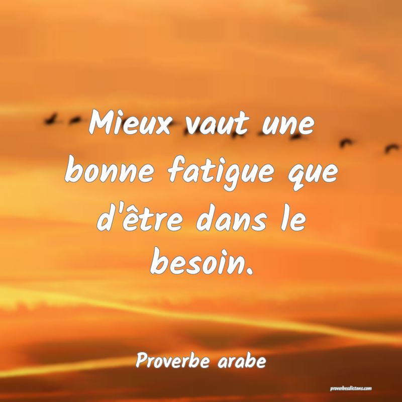 Mieux vaut une bonne fatigue que d'être dans le besoin.