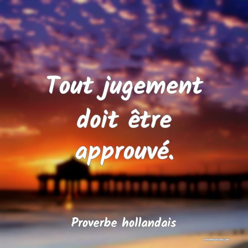 Tout jugement doit être approuvé.