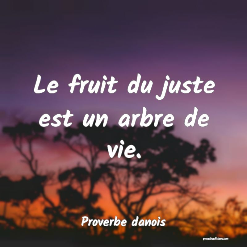 Le fruit du juste est un arbre de vie.