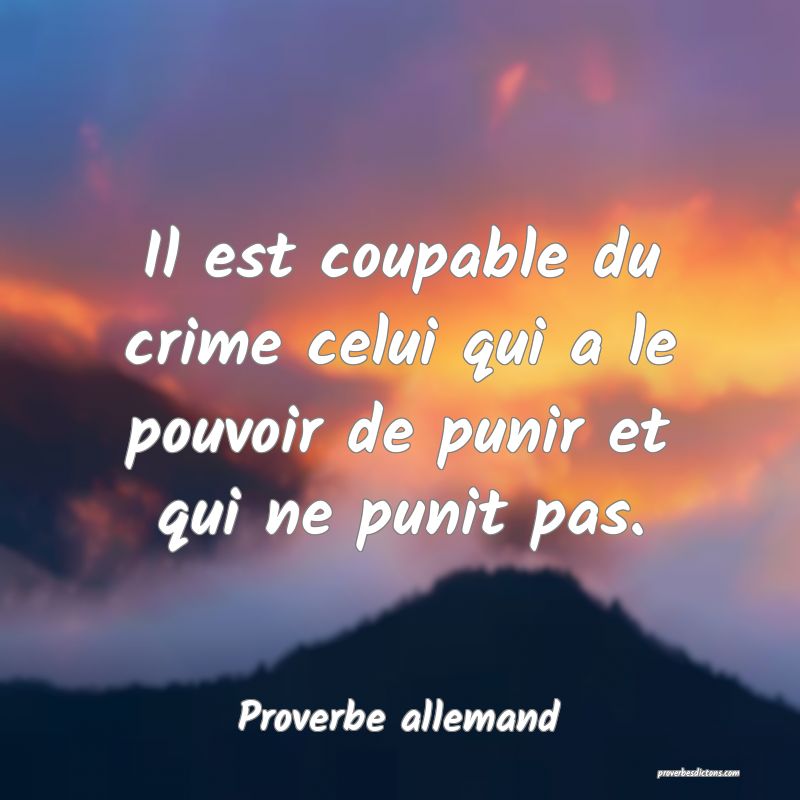 Il est coupable du crime celui qui a le pouvoir de punir et qui ne punit pas.