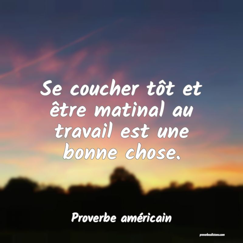 Se coucher tôt et être matinal au travail est une bonne chose.