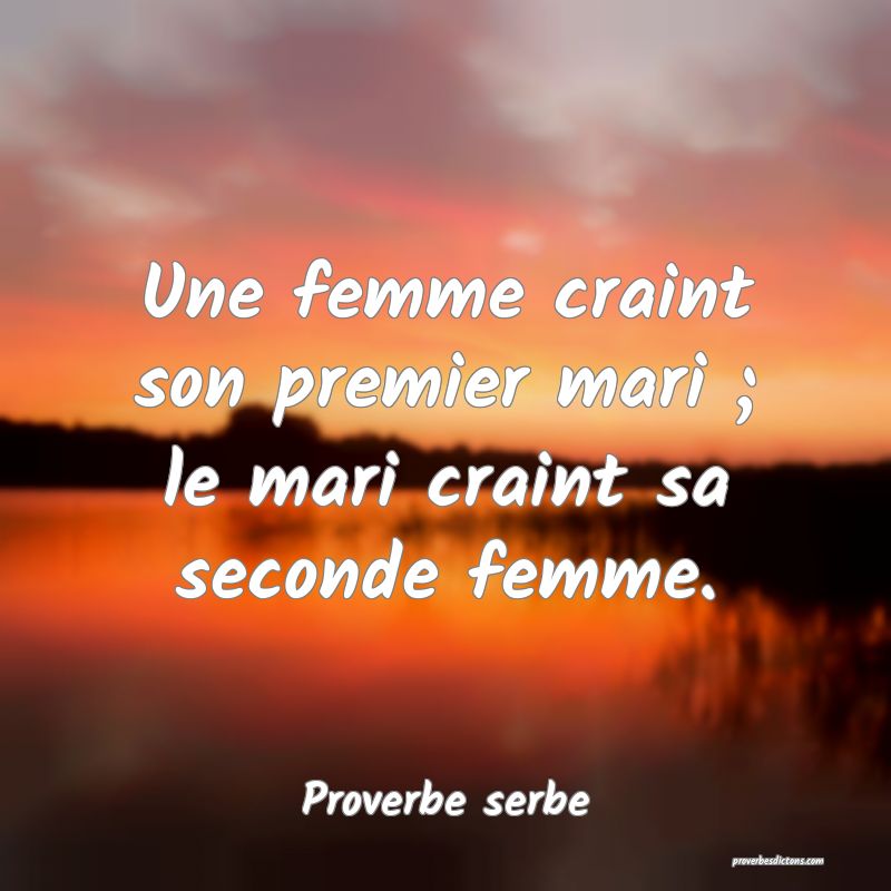 Une femme craint son premier mari ; le mari craint sa seconde femme.