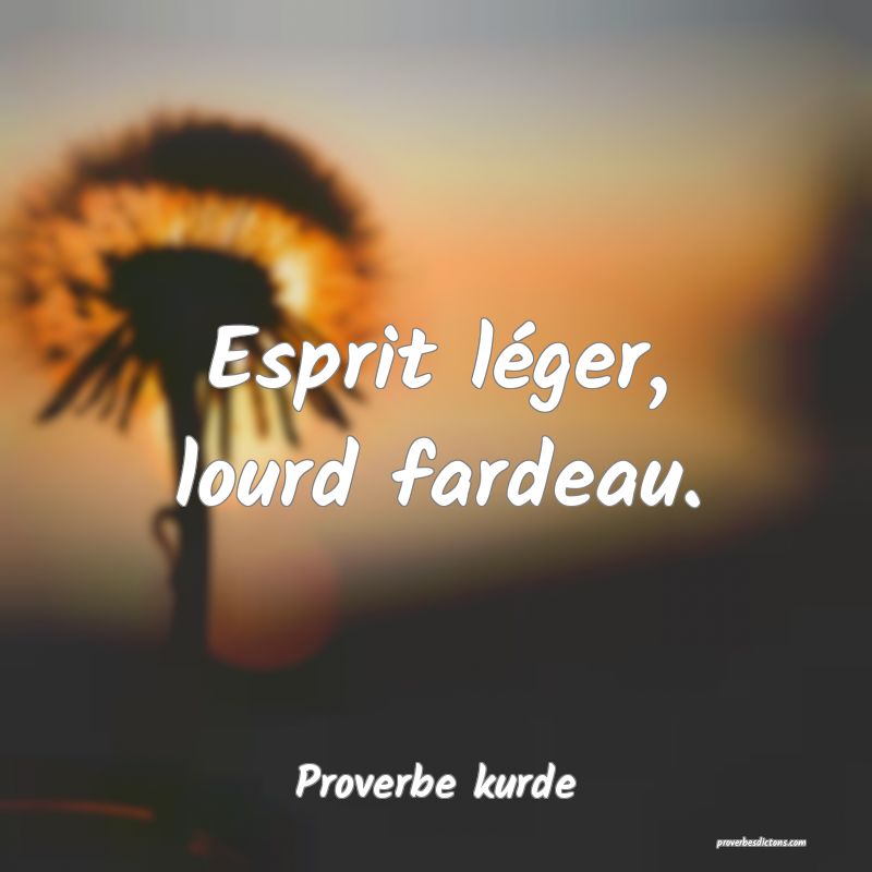Esprit léger, lourd fardeau.