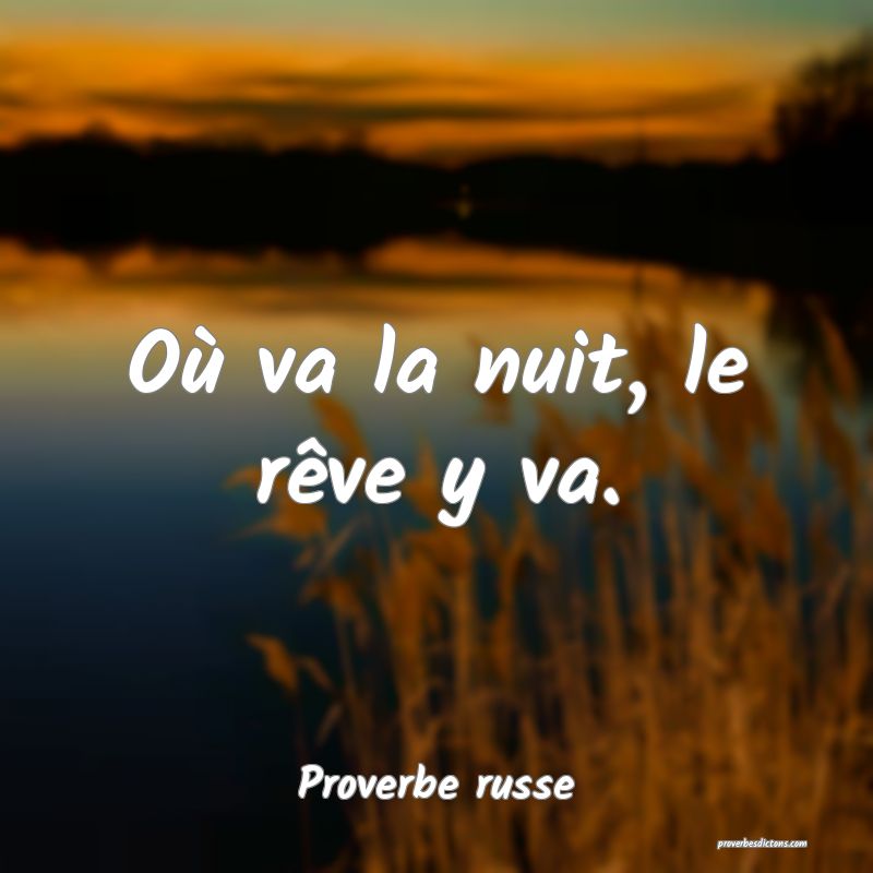 Où va la nuit, le rêve y va.