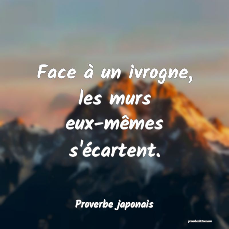 Face à un ivrogne, les murs eux-mêmes s'écartent.