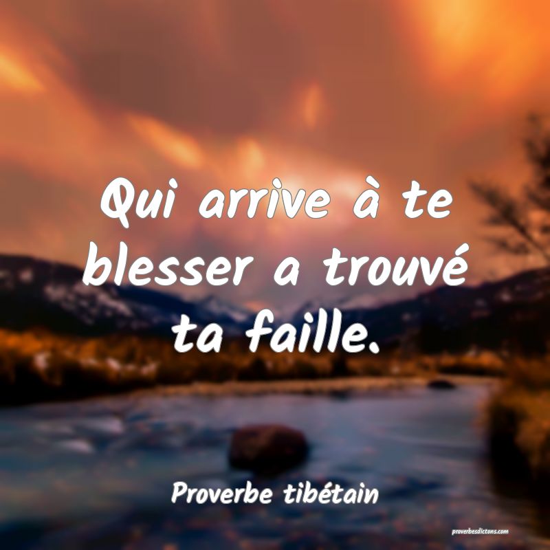 Qui arrive à te blesser a trouvé ta faille.