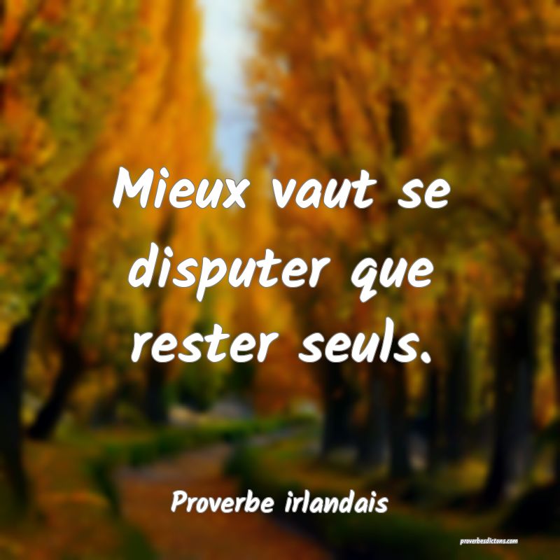 Mieux vaut se disputer que rester seuls.