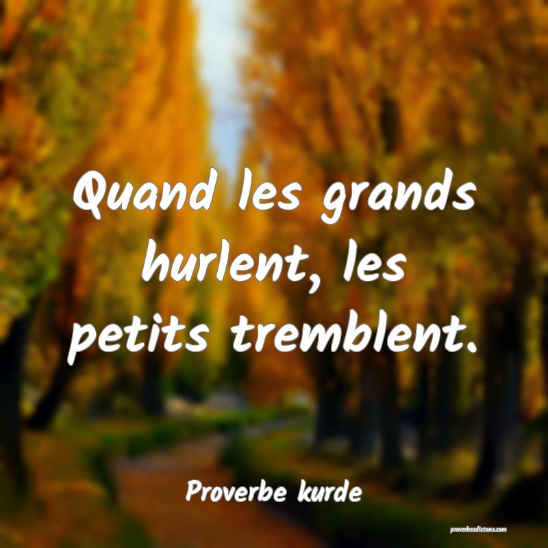 Quand les grands hurlent, les petits tremblent.