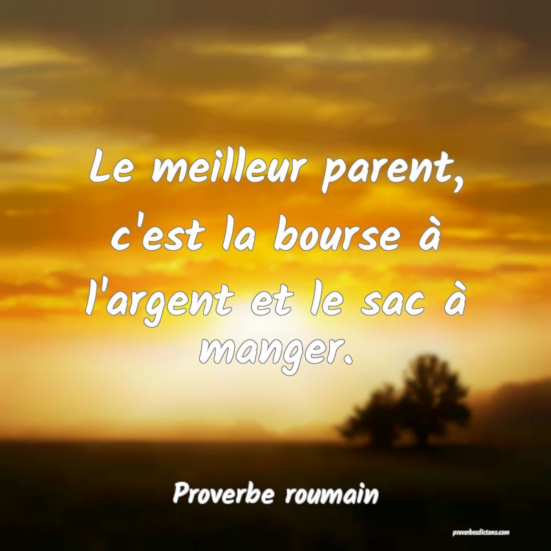 Le meilleur parent, c'est la bourse à l'argent et le sac à manger.