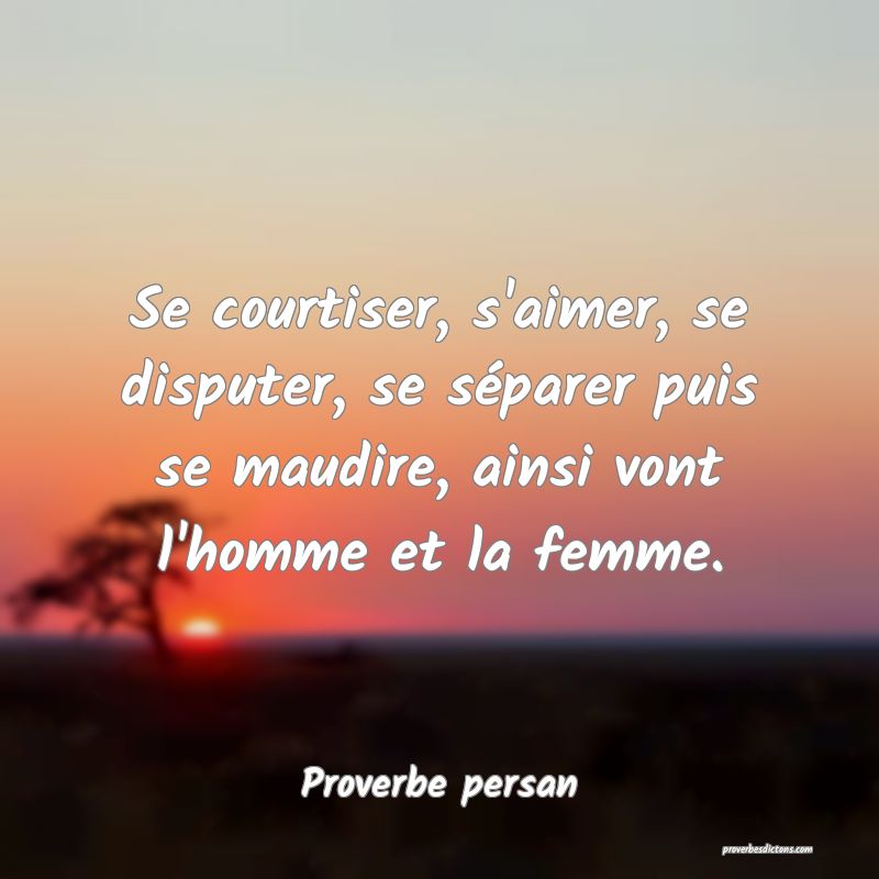 Se courtiser, s'aimer, se disputer, se séparer puis se maudire, ainsi vont l'homme et la femme.