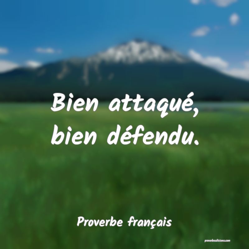 Bien attaqué, bien défendu.