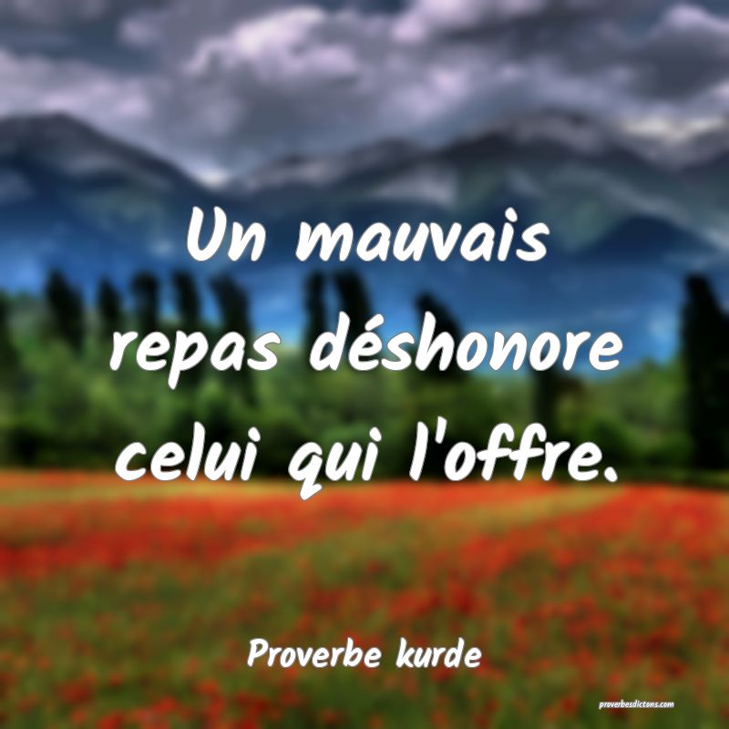 Un mauvais repas déshonore celui qui l'offre.