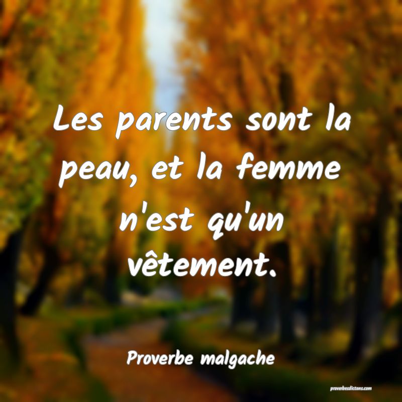 Les parents sont la peau, et la femme n'est qu'un vêtement.