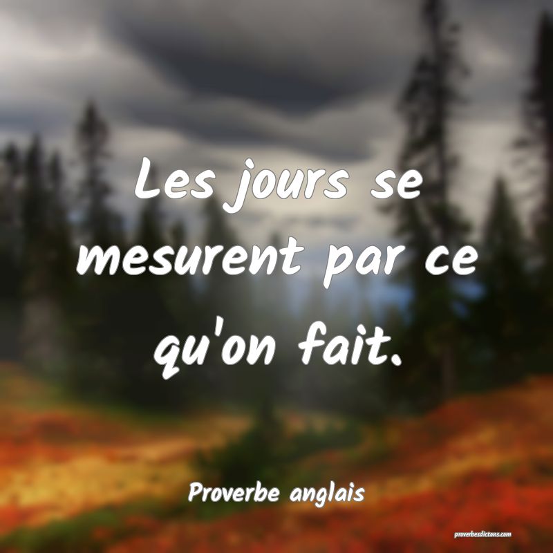  Les jours se mesurent par ce qu'on fait.