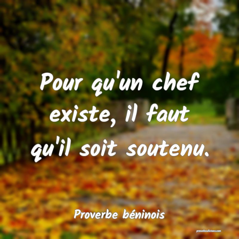 Pour qu'un chef existe, il faut qu'il soit soutenu.