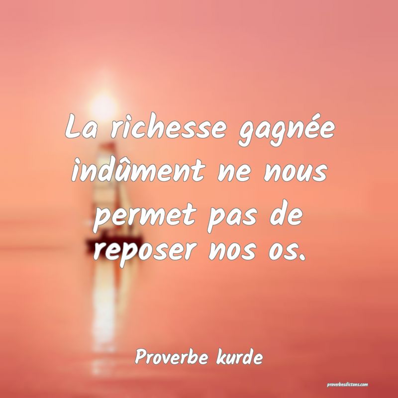 La richesse gagnée indûment ne nous permet pas de reposer nos os.
