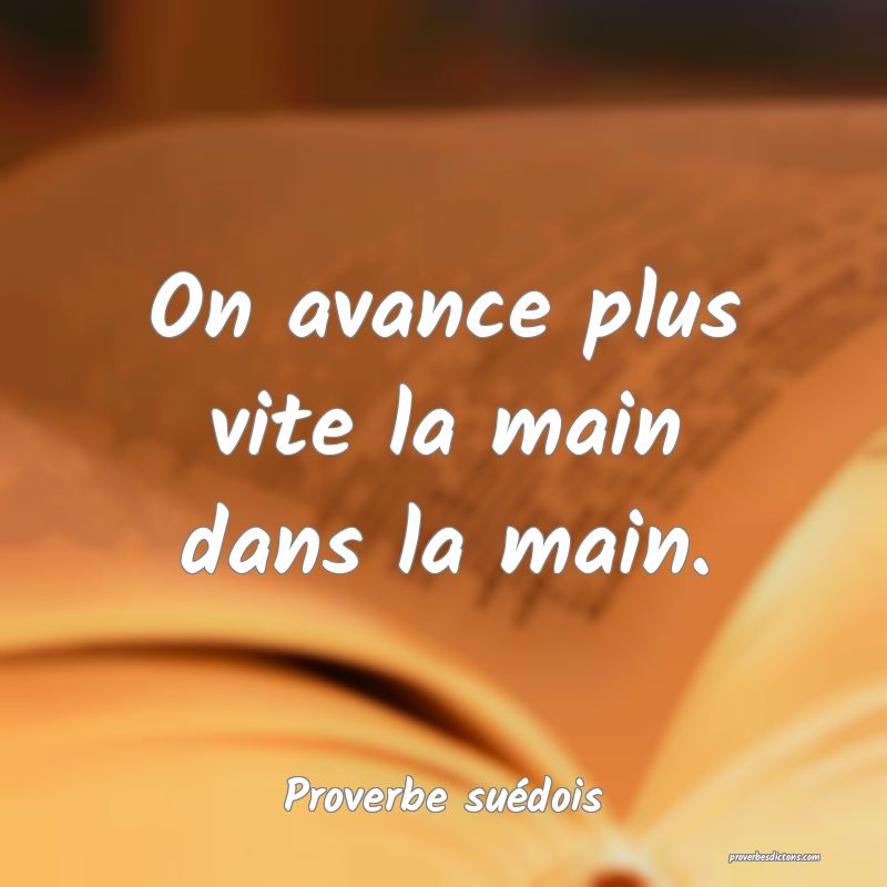 On avance plus vite la main dans la main.